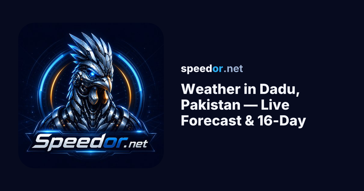 Weather in Dadu, Pakistan — Live Forecast & 16-Day — speedor.net